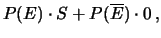 $\displaystyle P(E)\cdot S + P(\overline{E})\cdot 0 \,,$