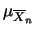 $\displaystyle P(\vert\overline{X}_n-\mu_{\overline{X}_n}\vert \ge k \sigma{\overline{X}_n})
\le \frac{1}{k^2}\,.$