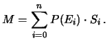 $\displaystyle M = \sum_{i=0}^n P(E_i)\cdot S_i\,.$