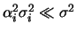 $\displaystyle \alpha_i^2 \sigma_i^2 \ll \sigma^2 $