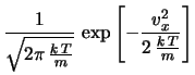 $\displaystyle \frac{1}{\sqrt{2\, \pi\, \overline{v_x^2}}}
\, \exp{\left[-\frac{v_x^2}{2\, \overline{v_x^2}}\right]}$