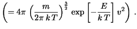 $\displaystyle 4\pi\, \left(\frac{m}{2\pi\, k\, T}\right)^{\frac{3}{2}}
\, \exp{\left[-\frac{m\, v^2}{2\, k\, T}
\right]}\, v^2$