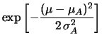 $\displaystyle \exp\left[-\frac{1}{2}\left( \frac{\mu^2-2\mu \,\mu_A}{\sigma_A^2}
\right)\right]$