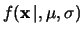 $\displaystyle f(\mu,\sigma\,\vert\,\mathbf{x})$