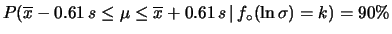 $ P(\overline{x}-0.66\,s\le\mu
\le\overline{x}+0.66\,s\,\vert\,f_\circ(\sigma)=k)=90\%$