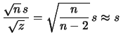 $\displaystyle \frac{\sqrt{n}\,s}{\sqrt{z}}$