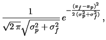 $\displaystyle \int\!\frac{1}
{\sqrt{2\,\pi}\sigma_f
} \,e^{-\frac{(x_f-\mu)^2}{...
...{1}{\sqrt{2\,\pi}\sigma_p} \,e^{-\frac{(\mu-x_p)^2}{2\,\sigma_p^2}}
\mbox{d}\mu$