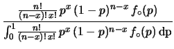 $\displaystyle \frac{
f(x\,\vert\,{\cal B}_{n,p})\,f_\circ(p)
}{
\int_0^1\! f(x\,\vert\,{\cal B}_{n,p})\,f_\circ(p)\,\rm {d}p
}$