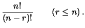 $\displaystyle \frac{n!}{(n-r)!}\hspace{0.8 cm} (r\le n)\,.$