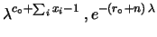 $\displaystyle \lambda^{\sum_i x_i} e^{-n\,\lambda} \cdot
\lambda^{c_\circ-1}\,e^{-r_\circ\,\lambda}$