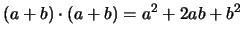 $\displaystyle (a+b)\cdot(a+b) = a^2 + 2ab + b^2$