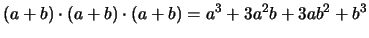 $\displaystyle (a+b)\cdot(a+b)\cdot(a+b) = a^3 + 3a^2b + 3ab^2 + b^3$