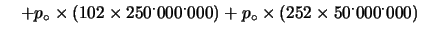 $ M = p_\circ \times
6^\cdot000^\cdot000^\cdot000 + p_\circ \times 3^.000^.000^.000
+ \cdots $