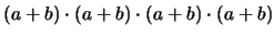 $\displaystyle (a+b)\cdot(a+b)\cdot(a+b)\cdot(a+b)$