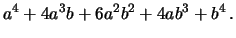 $\displaystyle a^4 + 4a^3b + 6a^2b^2 + 4ab^3 + b^4\,.$