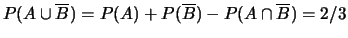 $ P(\overline A \cup B) = P(\overline A) + P(B) -P(\overline A\cap B) = 5/6$