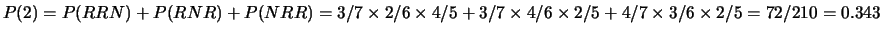 $ P(1) = P(RNN) + P(NRN) + P(NNR) = 3/7\times 4/6 \times 3/5
+ 4/7 \times 3/6 \times 3/5 + 4/7 \times 3/6 \times 3/5 =
108/210 = 0.514$