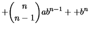 $\displaystyle + \binom{n}{n-1} ab^{n-1} +
+ b^n$