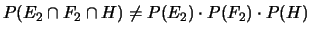 $ P(E_2\cap H) = P(E_2)\cdot P(H)$