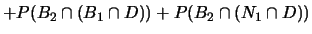 $\displaystyle P(B_2\cap (B_1\cap O)) + P(B_2\cap (N_1\cap O))$