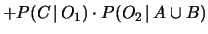 $\displaystyle P(A\,\vert\,O_1)
\cdot P(O_2\,\vert\,B \cup C)
+ P(B\,\vert\,O_1) \cdot P(O_2\,\vert\,A \cup C)$