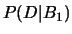 $\displaystyle \frac{P(B_1\vert O)\cdot P(O)}
{P(B_1\vert O)\cdot P(O) + P(B_1\vert D)\cdot P(D)}$