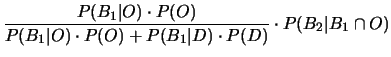 $\displaystyle \frac{P(B_1\vert D)\cdot P(D)}
{P(B_1\vert O)\cdot P(O) + P(B_1\vert D)\cdot P(D)}$