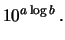 $\displaystyle 10^{a \log{b}} \,.$