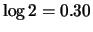 $ \log{2} = 0.30$