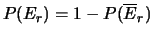 $\displaystyle P(E_r) = 1 - P(\overline{E}_r)$