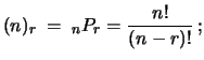 $\displaystyle (n)_r\ = \ _nP_r = \frac{n!}{(n-r)!}\,;$