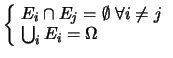 $ \left\{\! \begin{array}{l}
E_i \cap E_j = \emptyset\ \forall i\ne j \\
\bigcup_i E_i = \Omega
\end{array}\right.$