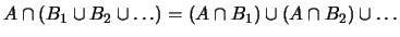 $ A\cap(B_1\cup B_2 \cup \ldots ) =
(A\cap B_1)\cup (A\cap B_2)\cup \ldots $