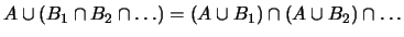 $ A\cup(B_1\cap B_2\cap \ldots) =
(A\cup B_1)\cap (A\cup B_2)\cap \ldots $