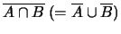 $ \overline{A\cap B}\ (= \overline{A}\cup \overline{B})$