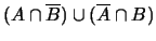 $ (A\cap \overline{B}) \cup (\overline{A}\cap B)$