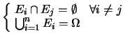 $\displaystyle \left\{\! \begin{array}{l} E_i \cap E_j = \emptyset\ \ \ \ \forall i\ne j \\  \bigcup_{i=1}^n E_i = \Omega \end{array}\right.$