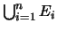 $ \bigcup_{i=1}^n E_i$