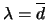 $ \lambda =\overline {d}$