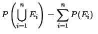 $\displaystyle P\left(\bigcup_{i=1}^n E_i\right) = \sum_{i=1}^n P(E_i)\,\ $