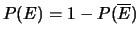 $ P(E) = 1 - P(\overline E) $