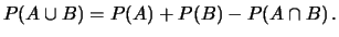 $\displaystyle P(A\cup B) = P(A) + P(B) - P(A\cap B)\,.$