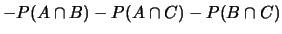 $\displaystyle -P(A\cap B)-P(A\cap C)
-P(B\cap C)$