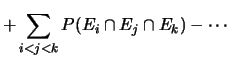 $\displaystyle +\sum_{i<j<k} P(E_i\cap E_j\cap E_k) - \cdots$