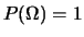 $\displaystyle P(\Omega) = 1$