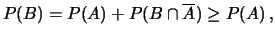 $\displaystyle P(B) = P(A) + P(B \cap \overline{A}) \ge P(A)\,,$