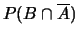 $ P(B \cap \overline{A})$