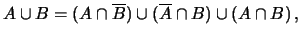 $\displaystyle A\cup B = (A\cap \overline{B}) \cup (\overline{A}\cap B) \cup (A\cap B)\,,$