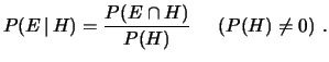 $\displaystyle P(E\,\vert\,H) = \frac{P(E\cap H)}{P(H)}\ \ \ \ \ \left(P(H)\ne 0 \right)\,.$