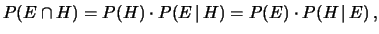 $\displaystyle P(E\cap H) = P(H)\cdot P(E\,\vert\,H) = P(E)\cdot P(H\,\vert\,E)\,,$